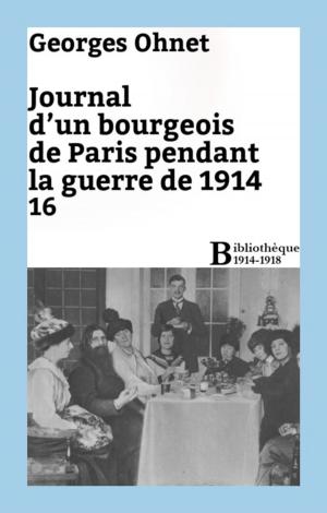 Cover of the book Journal d'un bourgeois de Paris pendant la guerre de 1914 - 16 by Georges Ohnet