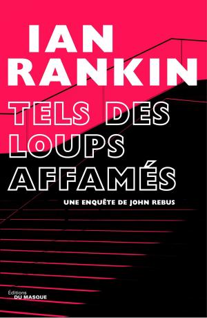 Cover of the book Tels des loups affamés by Ian Rankin