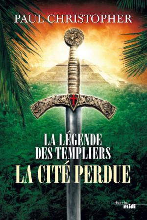 Book cover of La Légende des Templiers - La Cité perdue