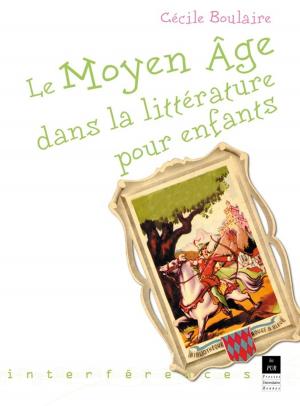 Cover of the book Le Moyen Âge dans la littérature pour enfants by Dominique Lhuillier-Martinetti