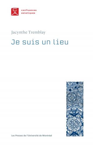 Cover of the book Je suis un lieu by Marie-Andrée Bergeron, Jonathan Livernois, Yvan Lamonde, Michel Lacroix