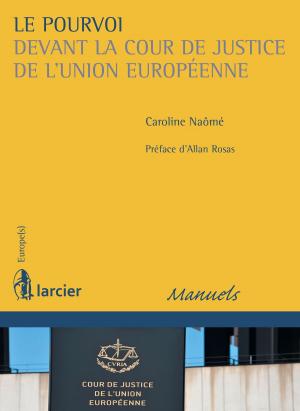 Cover of the book Le pourvoi devant la Cour de justice de l'Union européenne by Guillaume Adreani, Régis Bismuth, Anne–Laure Chaumette, Stéphane Cottin, Anne-Lise Sibony, Sophie Lieven