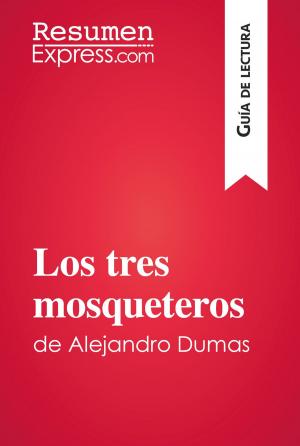 Cover of the book Los tres mosqueteros de Alejandro Dumas (Guía de lectura) by ResumenExpress.com