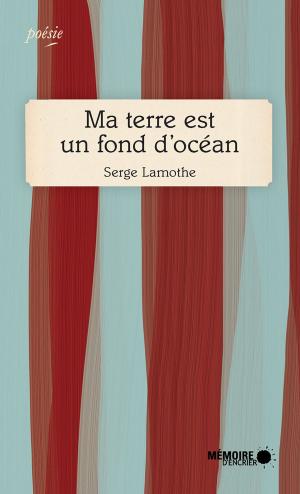 Cover of the book Ma terre est un fond d'océan by Virginia Pésémapéo Bordeleau