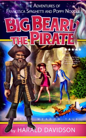 Cover of the book Big Beard the Pirate: A Magic Meadow Tale (The Adventures of Francesca Spaghetti and Poppy Noodle Book 1) by Thorn Osgood