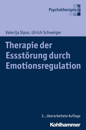 Cover of the book Therapie der Essstörung durch Emotionsregulation by Christoph Dartmann, Christoph Dartmann, Klaus Unterburger
