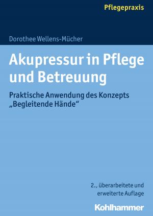 Cover of the book Akupressur in Pflege und Betreuung by Helmut Kohlert, Helmut Kohlert