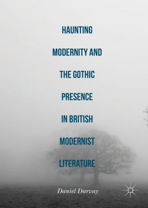 Cover of the book Haunting Modernity and the Gothic Presence in British Modernist Literature by Eduardo Pires, Tomáš Brányik