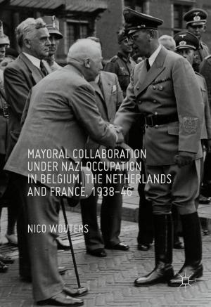 Cover of the book Mayoral Collaboration under Nazi Occupation in Belgium, the Netherlands and France, 1938-46 by 