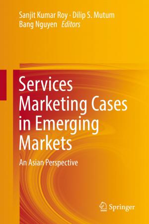 Cover of the book Services Marketing Cases in Emerging Markets by Anup Kumar Das, Akash Kumar, Bharadwaj Veeravalli, Francky Catthoor