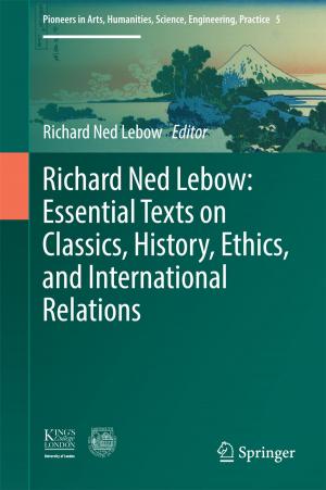 Cover of the book Richard Ned Lebow: Essential Texts on Classics, History, Ethics, and International Relations by 