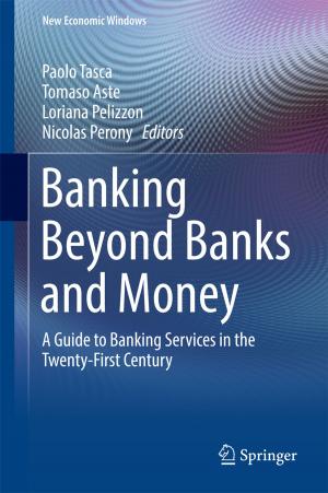 Cover of the book Banking Beyond Banks and Money by Yanzheng Zhu, Lixian Zhang, Ting Yang, Peng Shi