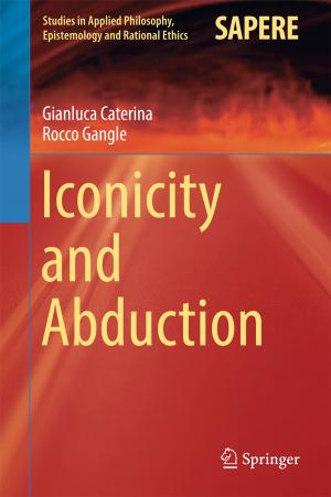Cover of the book Iconicity and Abduction by João Bernardo Sequeiros, Filipe Manuel Clemente, Fernando Manuel Lourenço Martins, Frutuoso G. M Silva, Acácio F.P.P. Correia