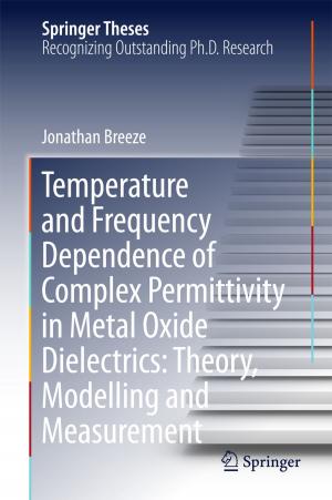 Cover of Temperature and Frequency Dependence of Complex Permittivity in Metal Oxide Dielectrics: Theory, Modelling and Measurement