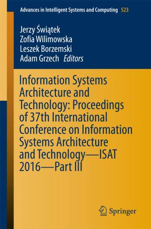 Cover of the book Information Systems Architecture and Technology: Proceedings of 37th International Conference on Information Systems Architecture and Technology – ISAT 2016 – Part III by Yang Liu, Malathi Veeraraghavan, Dong Lin, Mounir Hamdi, Jogesh K. Muppala