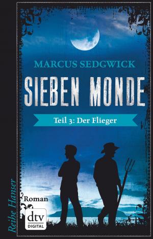 Cover of the book Sieben Monde. Der Flieger by Marcus Sedgwick