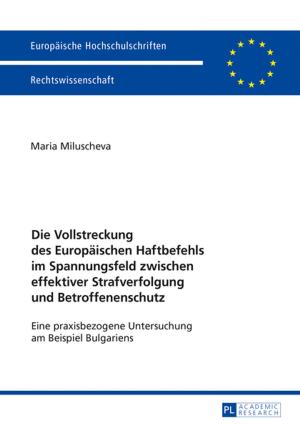Cover of the book Die Vollstreckung des Europaeischen Haftbefehls im Spannungsfeld zwischen effektiver Strafverfolgung und Betroffenenschutz by Mihai-D. Grigore
