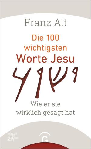 Cover of the book Die 100 wichtigsten Worte Jesu by Anja Kieffer