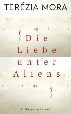 Cover of the book Die Liebe unter Aliens by Angelika Overath