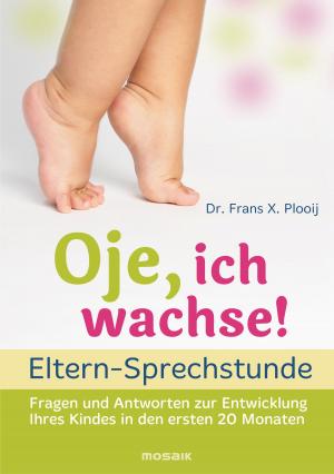 Cover of the book Oje, ich wachse! - ELTERN-SPRECHSTUNDE by Marcus Jacob Goldman