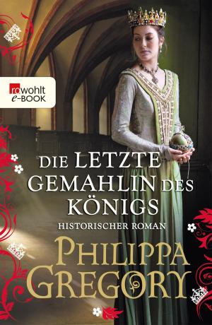 Cover of the book Die letzte Gemahlin des Königs by Tom Moorhouse