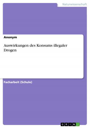 Cover of the book Auswirkungen des Konsums illegaler Drogen by Stephanie Conrad