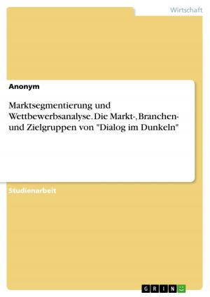Cover of the book Marktsegmentierung und Wettbewerbsanalyse. Die Markt-, Branchen- und Zielgruppen von 'Dialog im Dunkeln' by Sarah Bastemeyer