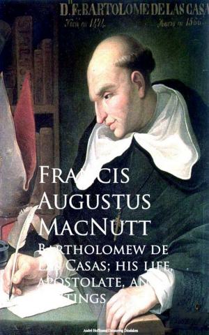 Cover of the book Bartholomew de Las Casas; his life, apostolate, and writings by Georg Brandes