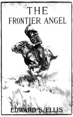 Cover of the book The Frontier Angel: A Romance of Kentucky Rangers' Life by August Strindberg
