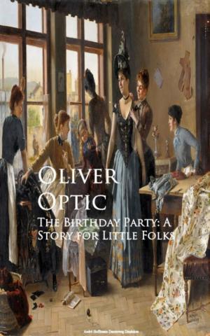 Cover of the book The Birthday Party: A Story for Little Folks by Leo Tolstoy