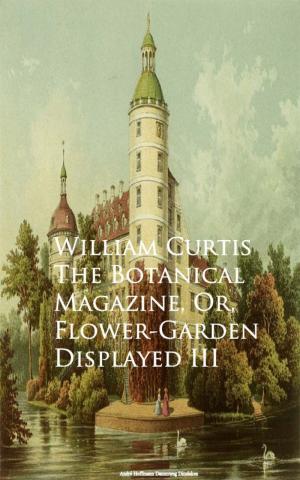 Cover of the book The Botanical Magazine, Or, Flower-Garden Displayed III by Geoffrey Chaucer