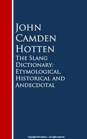 Cover of the book The Slang Dictionary: Etymological, Historical and Andecdotal by John Drinkwater