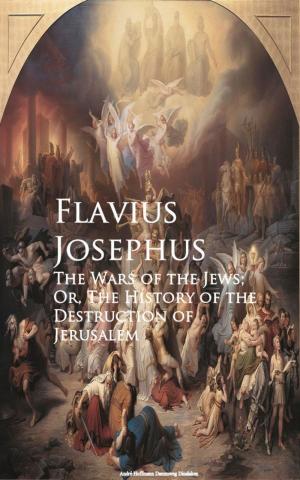 Cover of the book The Wars of the Jews; Or, The History of the Destruction of Jerusalem by Clifford Herschel Herschel Moore
