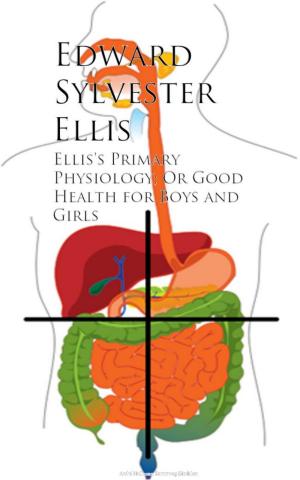 Cover of the book Ellis's Primary Physiology; Or Good Health for Boys and Girls by Albert H. Schroeder Homer F. Hastings