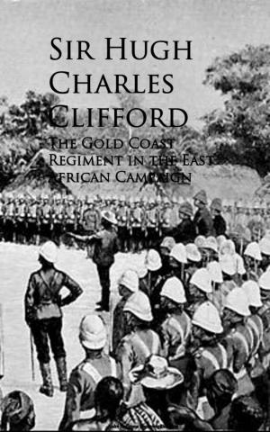 Cover of the book The Gold Coast Regiment in the East African Campaign by Various Various