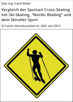Cover of the book Vergleich der Sportart Cross-Skating mit Ski-Skating, "Nordic Blading" und dem Skiroller Sport by Eberhard Weidner