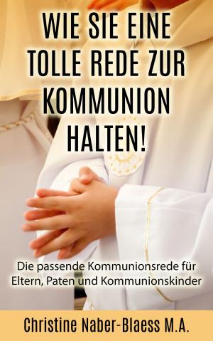Cover of the book Wie Sie eine tolle Rede zur Kommunion halten! by ERic Leroy