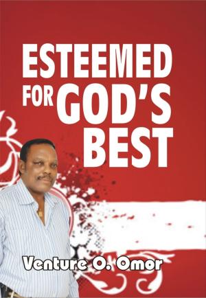 Cover of the book ESTEEMED FOR GOD'S BEST by Ben Okoye