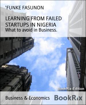 Cover of the book LEARNING FROM FAILED STARTUPS IN NIGERIA by Vishavdeep Singh, Dr. Chandan Deep Singh, Kundan Singh