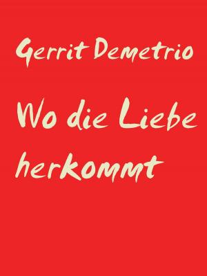 Cover of the book Wo die Liebe herkommt by Thorsten U. Reinhardt