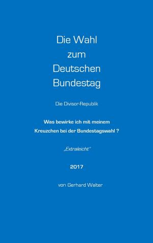 Cover of the book Die Wahl zum Deutschen Bundestag by Edgar von Cossart