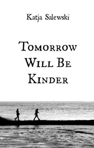 Cover of the book Tomorrow Will Be Kinder by Max du Veuzit