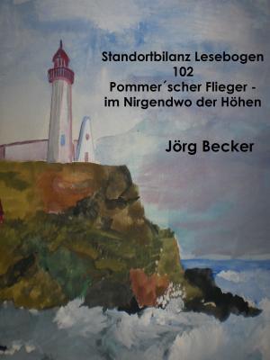 Cover of the book Standortbilanz Lesebogen 102 Pommer´scher Flieger - Traumpfade im Nirgendwo der Höhen by Frank Huelmann