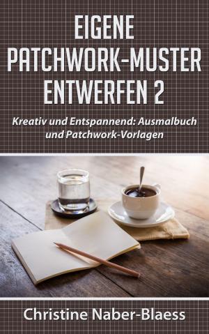 Cover of the book Eigene Patchwork-Muster entwerfen 2 by Hedwig Maria Lutz