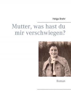 Cover of the book Mutter, was hast du mir verschwiegen? by Silvia Nitsche-Martens