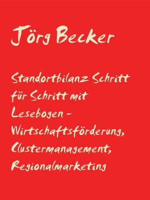 Cover of the book Standortbilanz Schritt für Schritt mit Lesebogen - Wirtschaftsförderung, Clustermanagement, Regionalmarketing by Richard Pinder