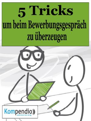 Cover of the book Die 5 Tricks, um beim Bewerbungsgespräch zu überzeugen by Thomas Straub