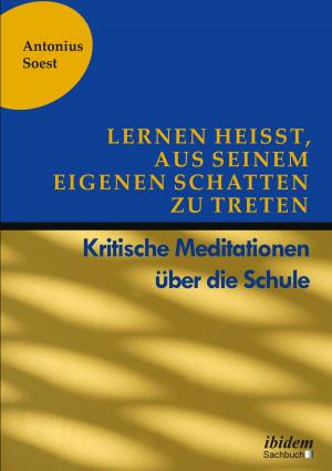 Cover of the book Lernen heißt, aus seinem eigenen Schatten zu treten by 