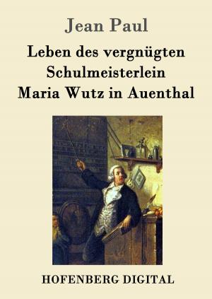 Cover of Leben des vergnügten Schulmeisterlein Maria Wutz in Auenthal