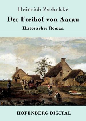 Cover of the book Der Freihof von Aarau by Arno Holz